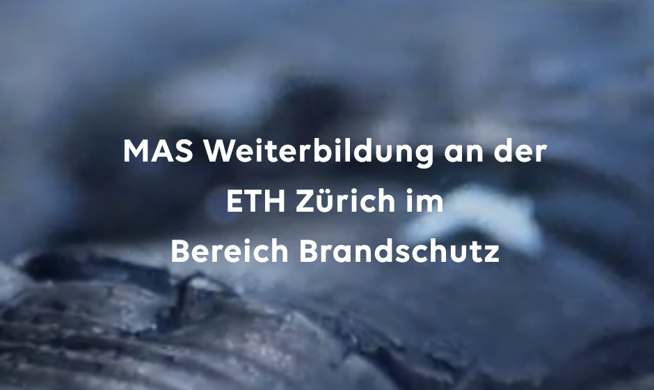 MAS Weiterbildung an der ETH Zürich im Bereich Brandschutz